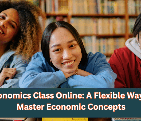 Economics Class Online: Flexible Learning Made Easy