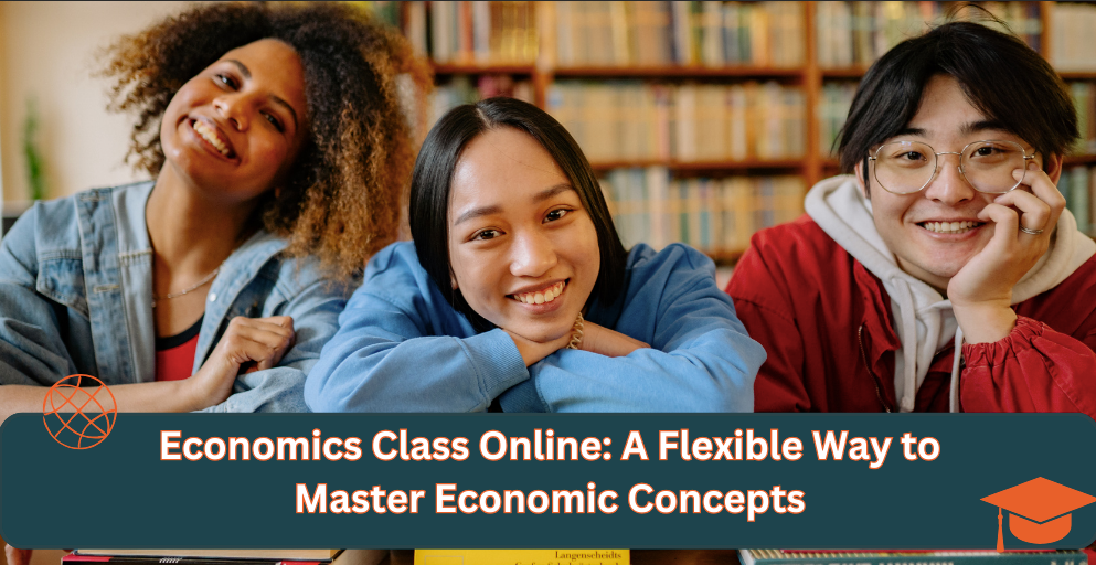 Economics Class Online: Flexible Learning Made Easy